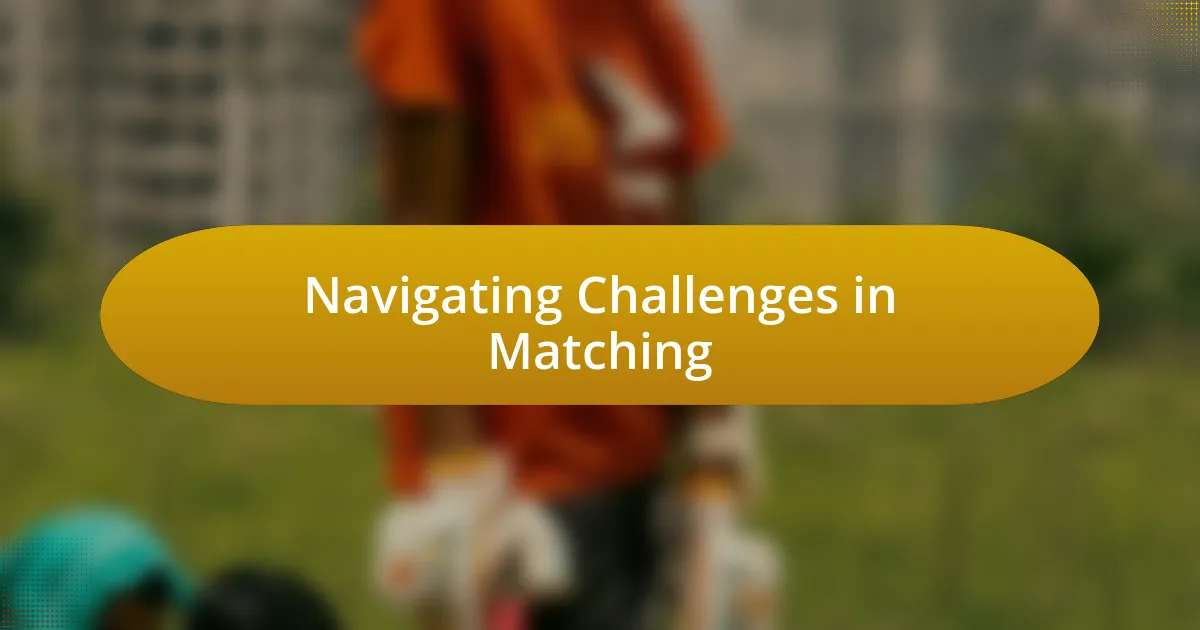 Navigating Challenges in Matching