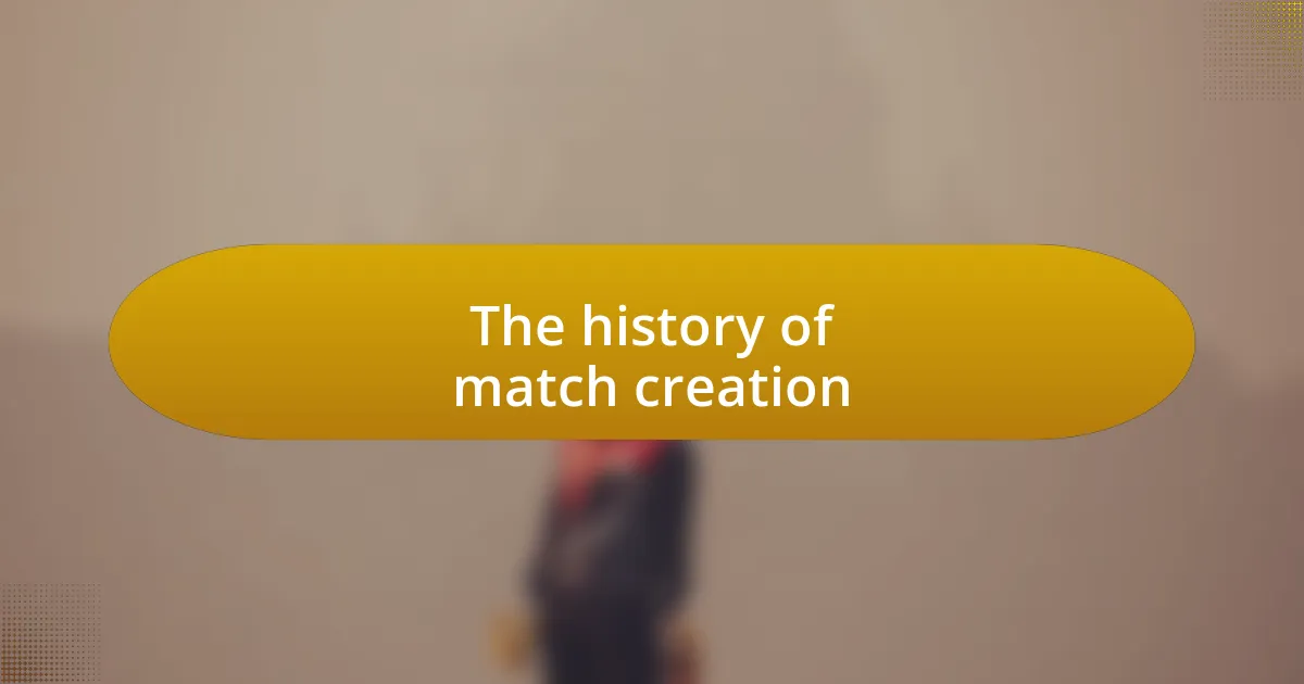 The history of match creation