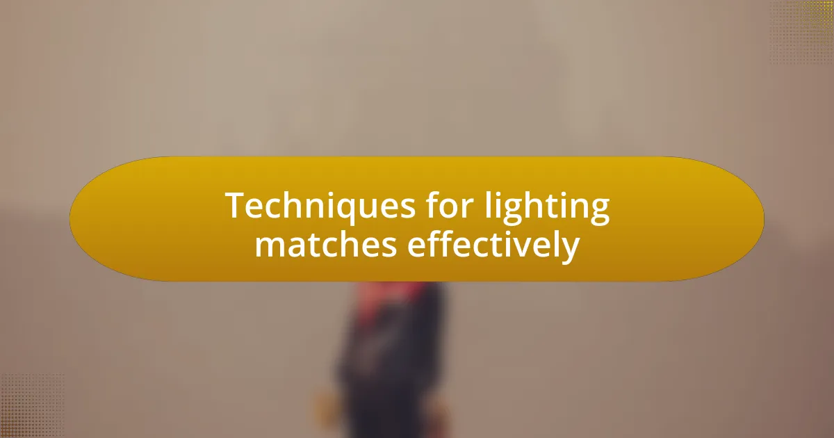 Techniques for lighting matches effectively