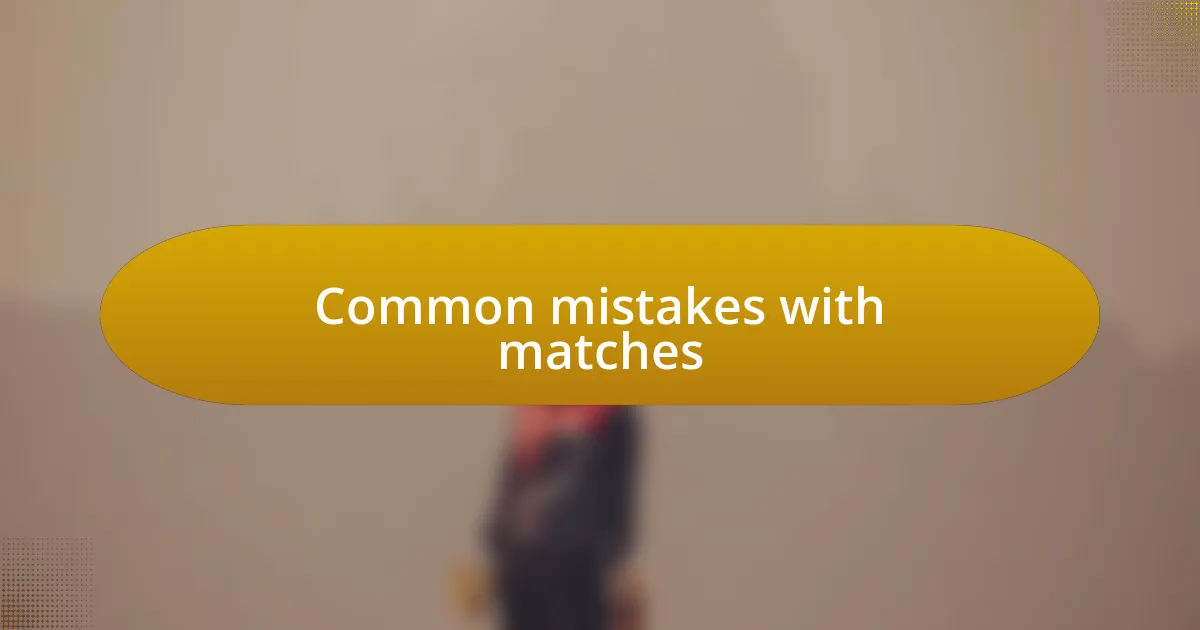 Common mistakes with matches