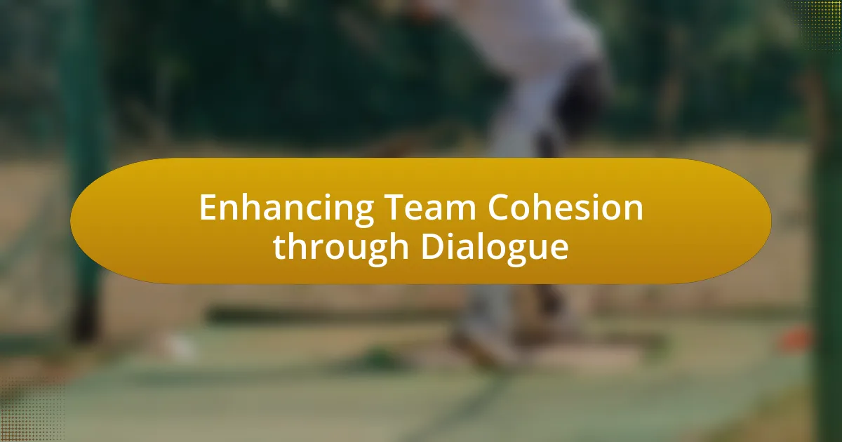 Enhancing Team Cohesion through Dialogue