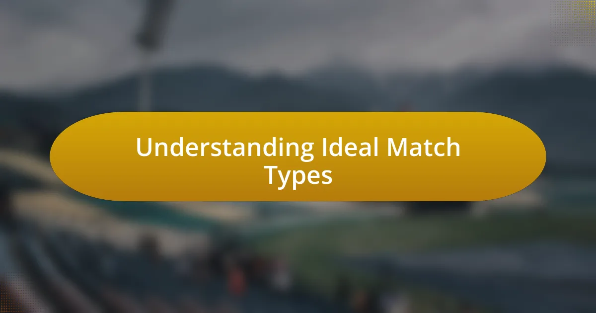 Understanding Ideal Match Types