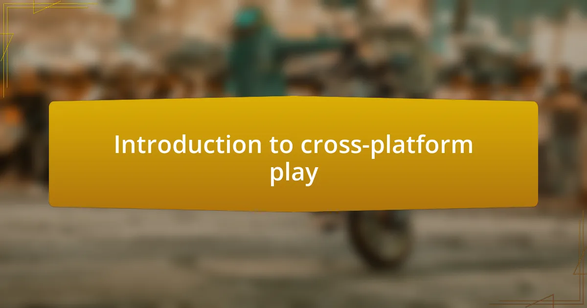 Introduction to cross-platform play