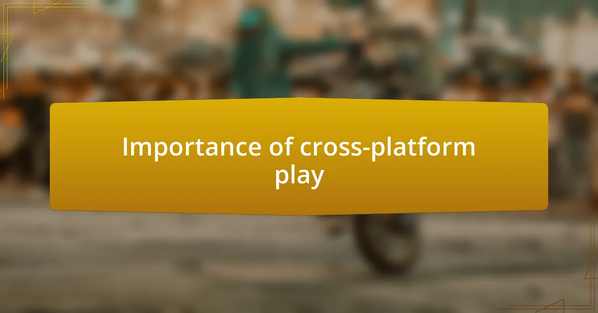 Importance of cross-platform play