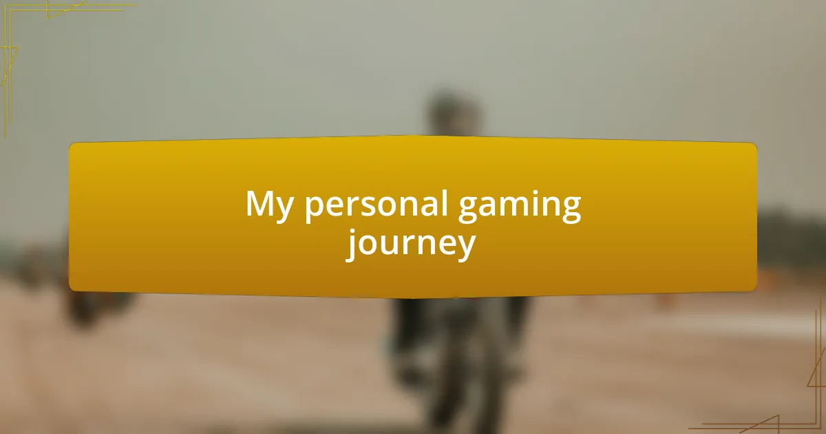 My personal gaming journey