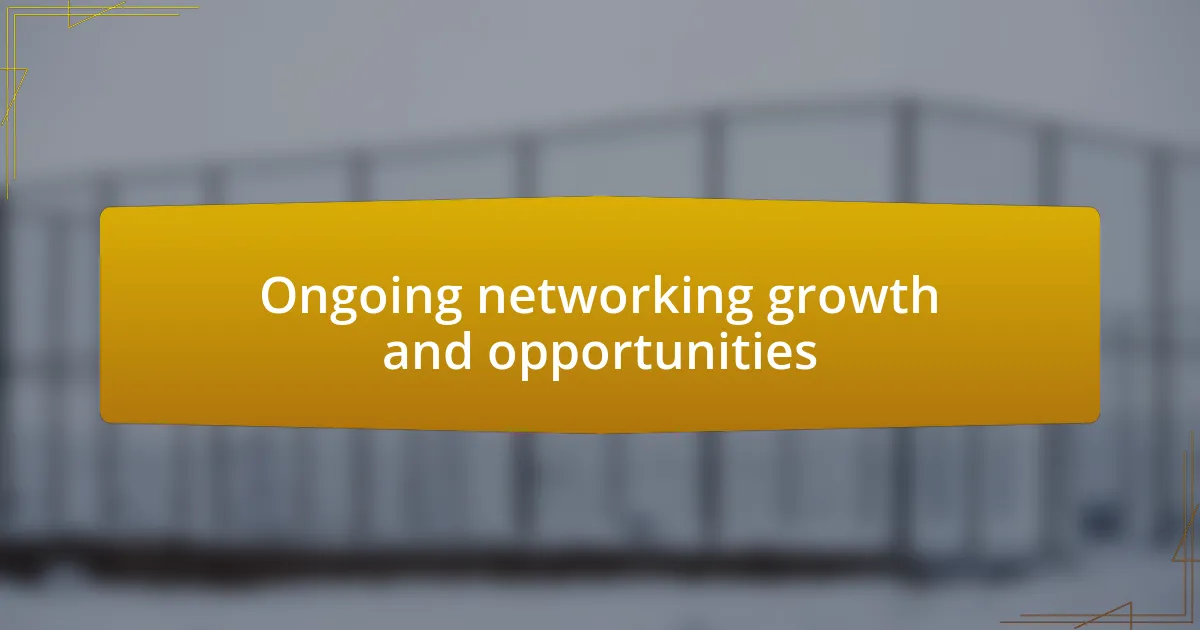 Ongoing networking growth and opportunities