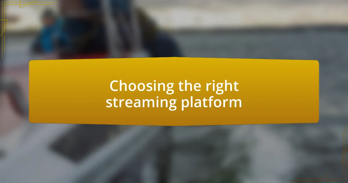 Choosing the right streaming platform