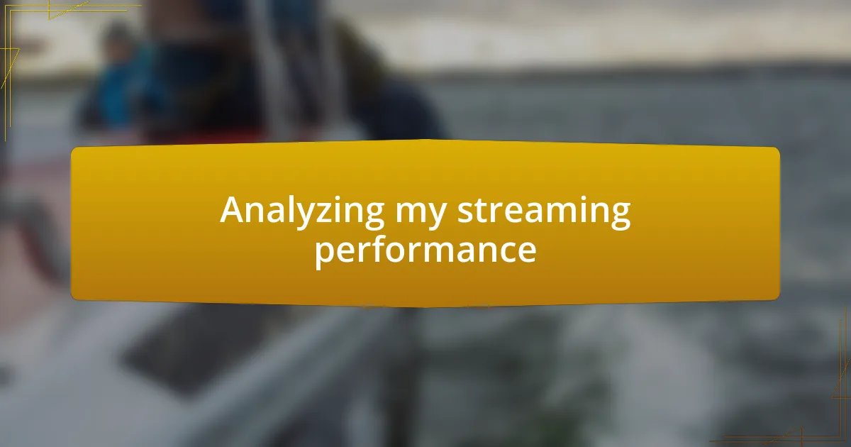 Analyzing my streaming performance