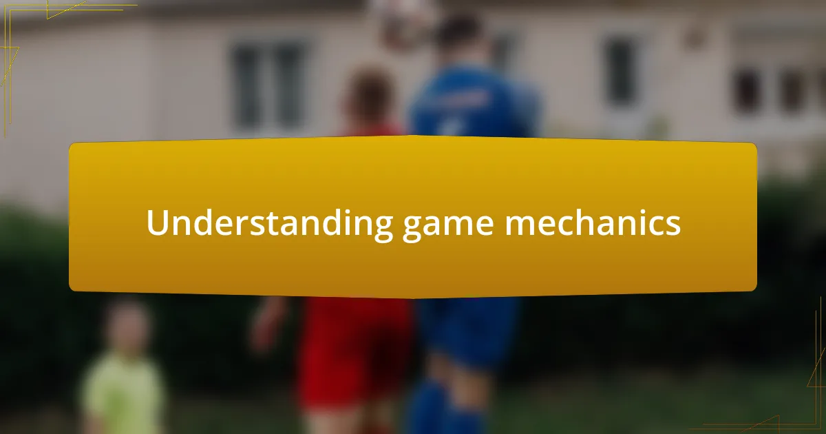 Understanding game mechanics