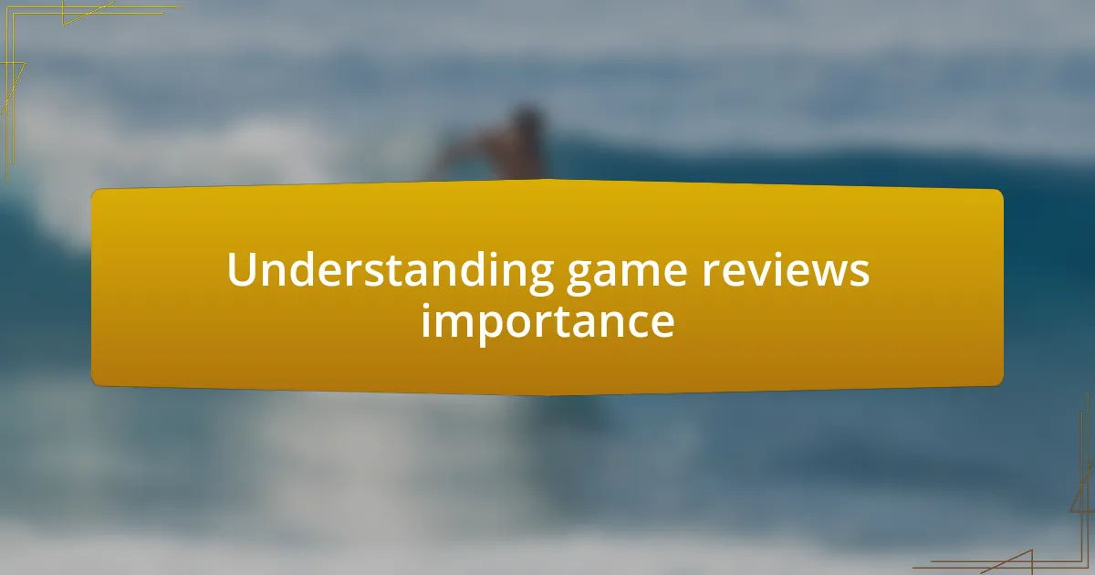 Understanding game reviews importance