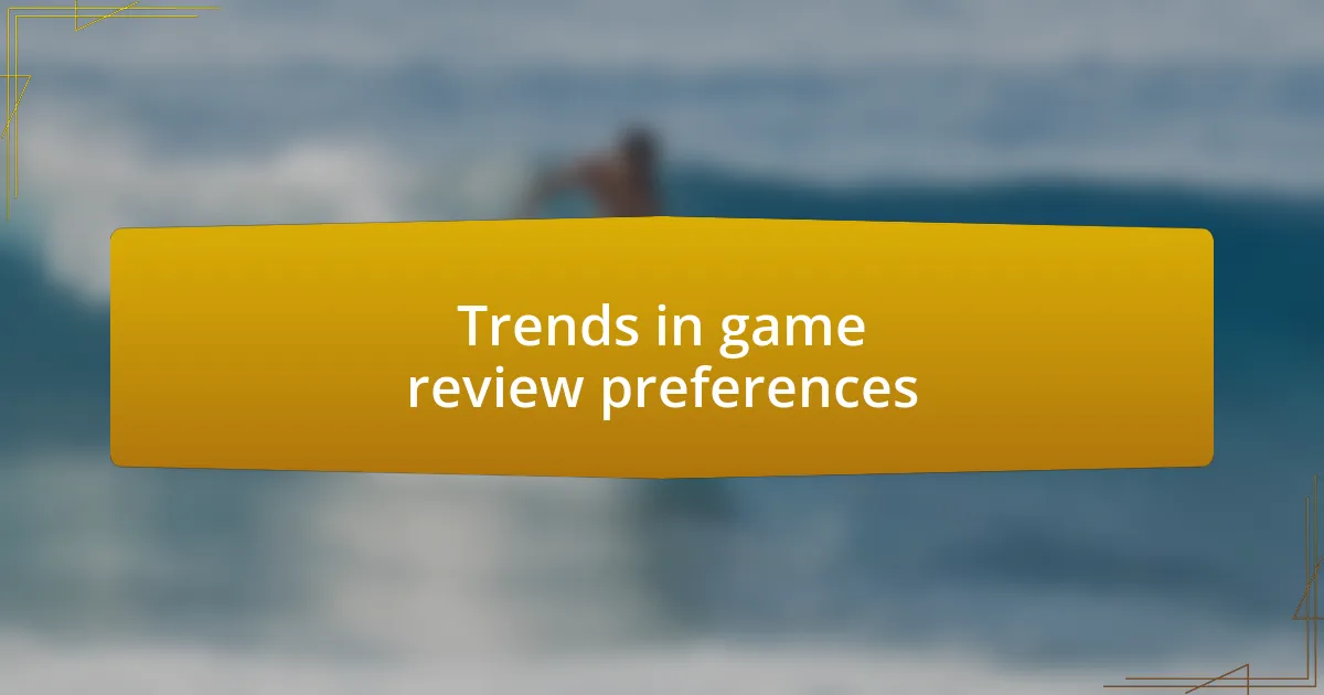 Trends in game review preferences