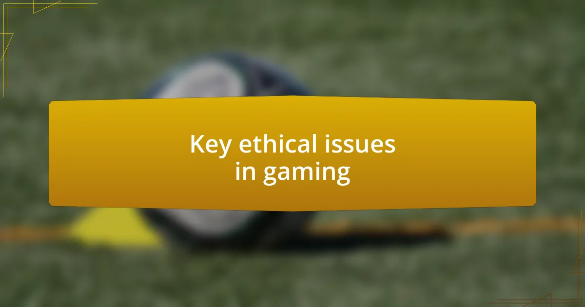 Key ethical issues in gaming