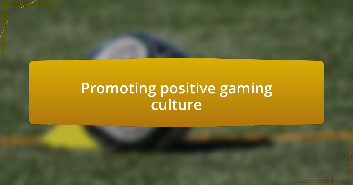 Promoting positive gaming culture