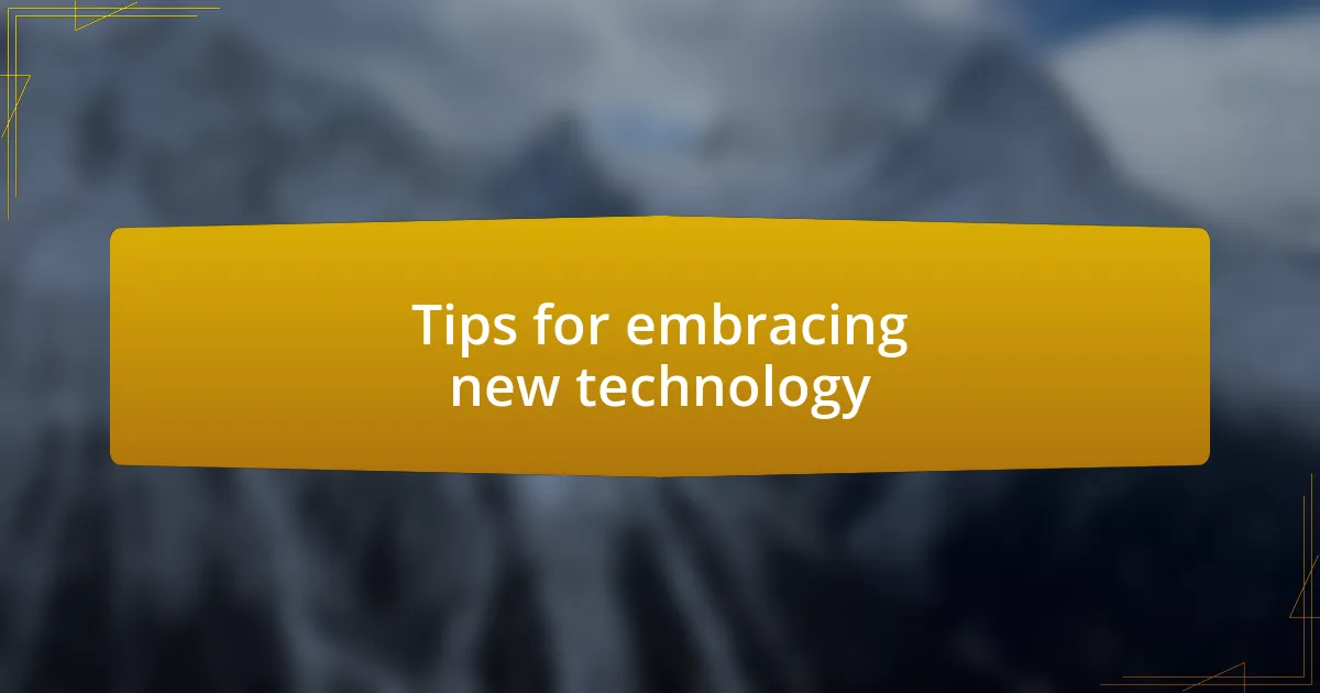 Tips for embracing new technology