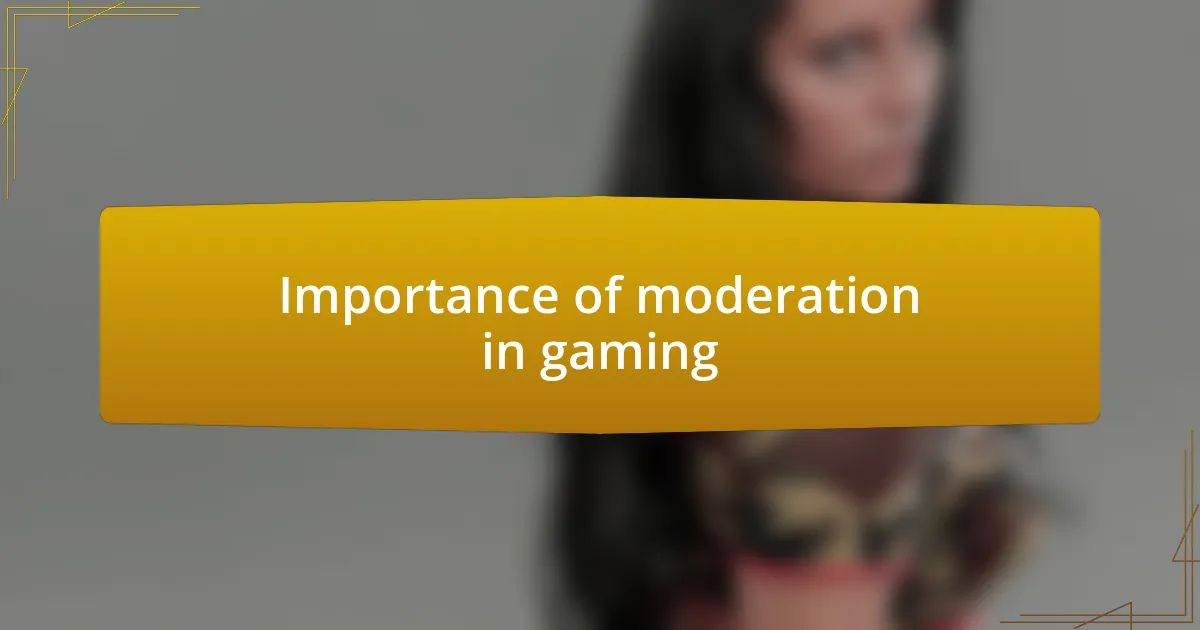 Importance of moderation in gaming