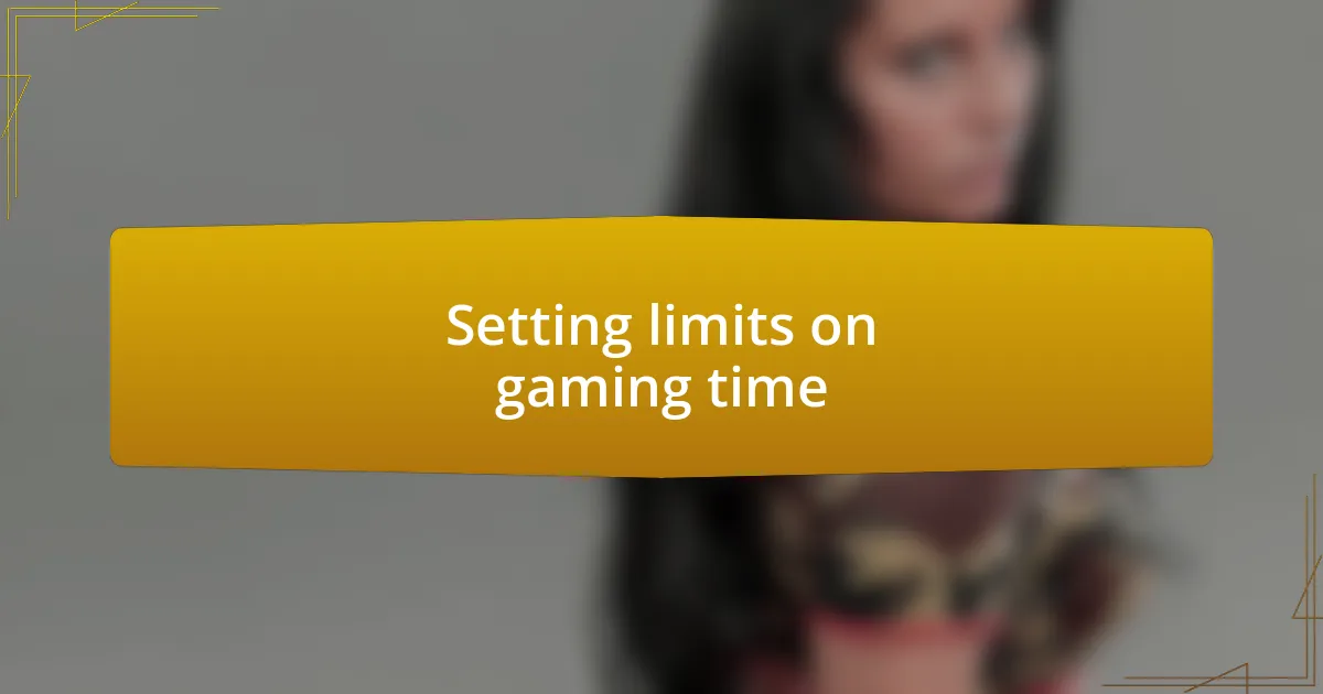 Setting limits on gaming time