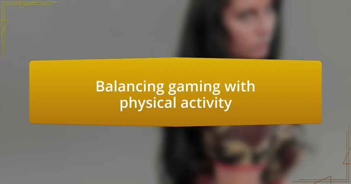 Balancing gaming with physical activity