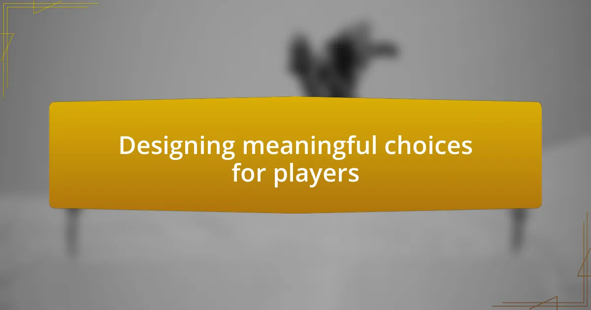 Designing meaningful choices for players