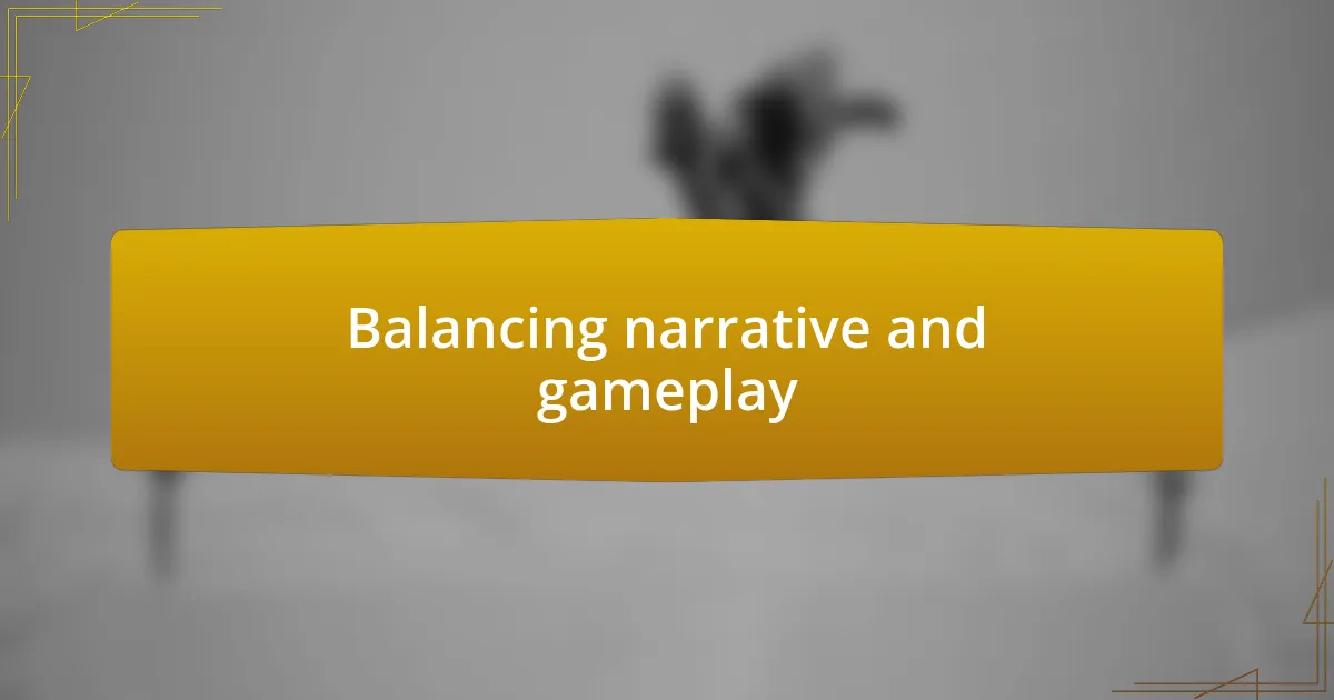 Balancing narrative and gameplay