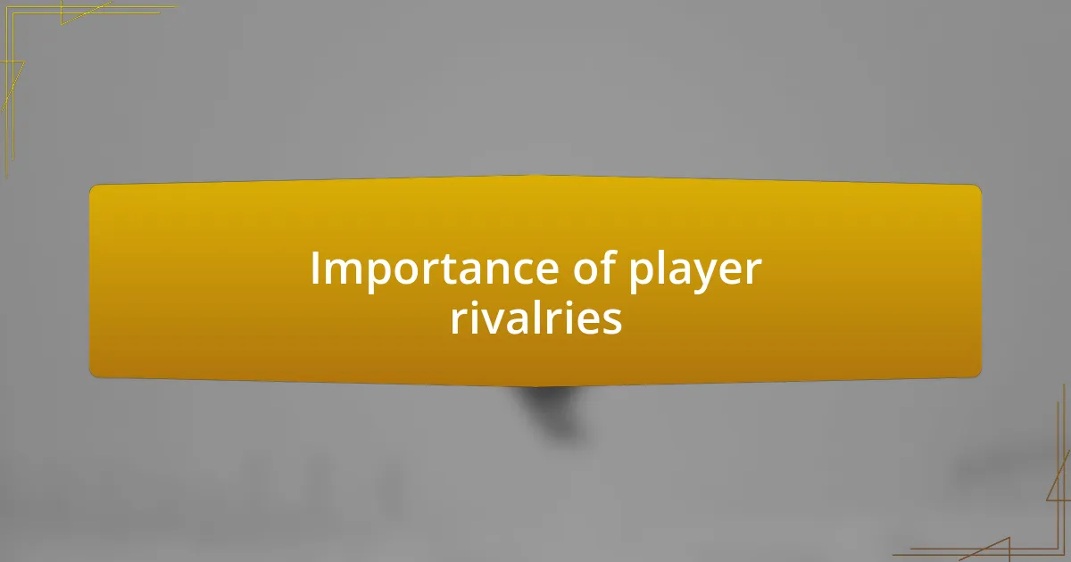 Importance of player rivalries