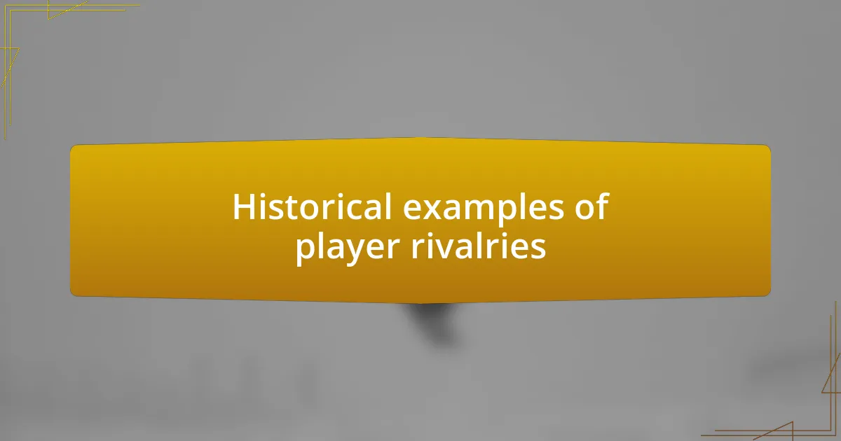 Historical examples of player rivalries