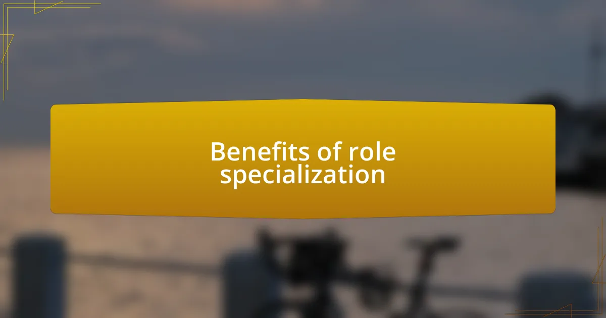 Benefits of role specialization