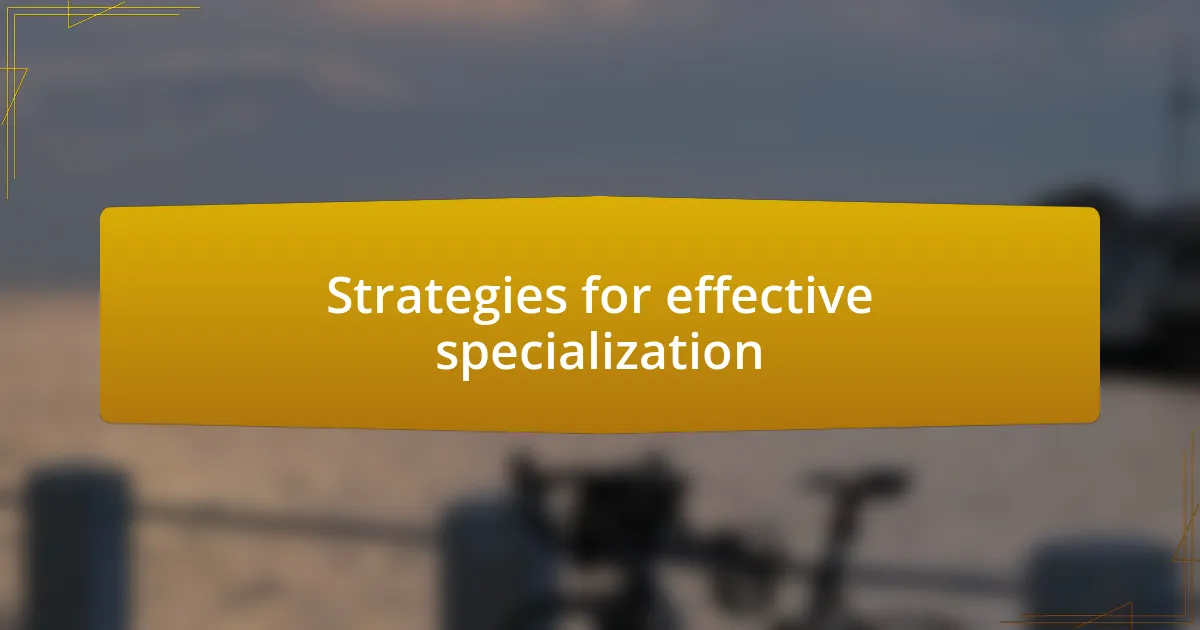 Strategies for effective specialization