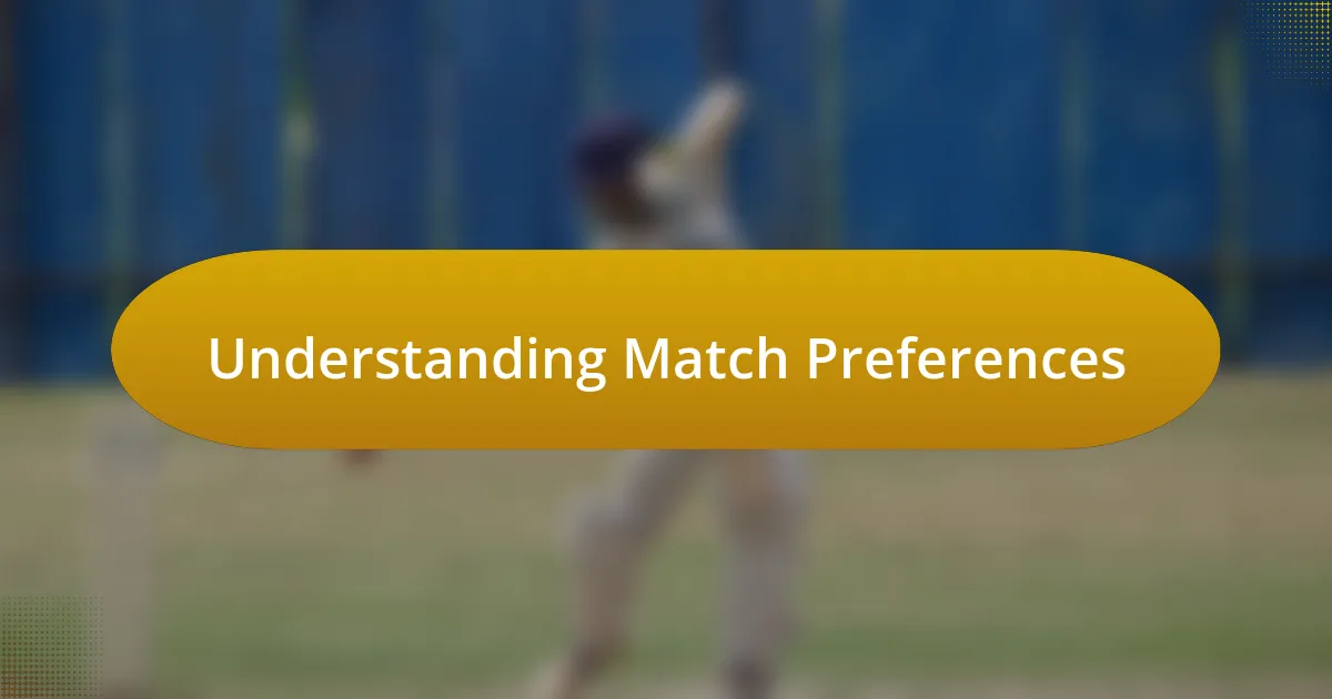 Understanding Match Preferences