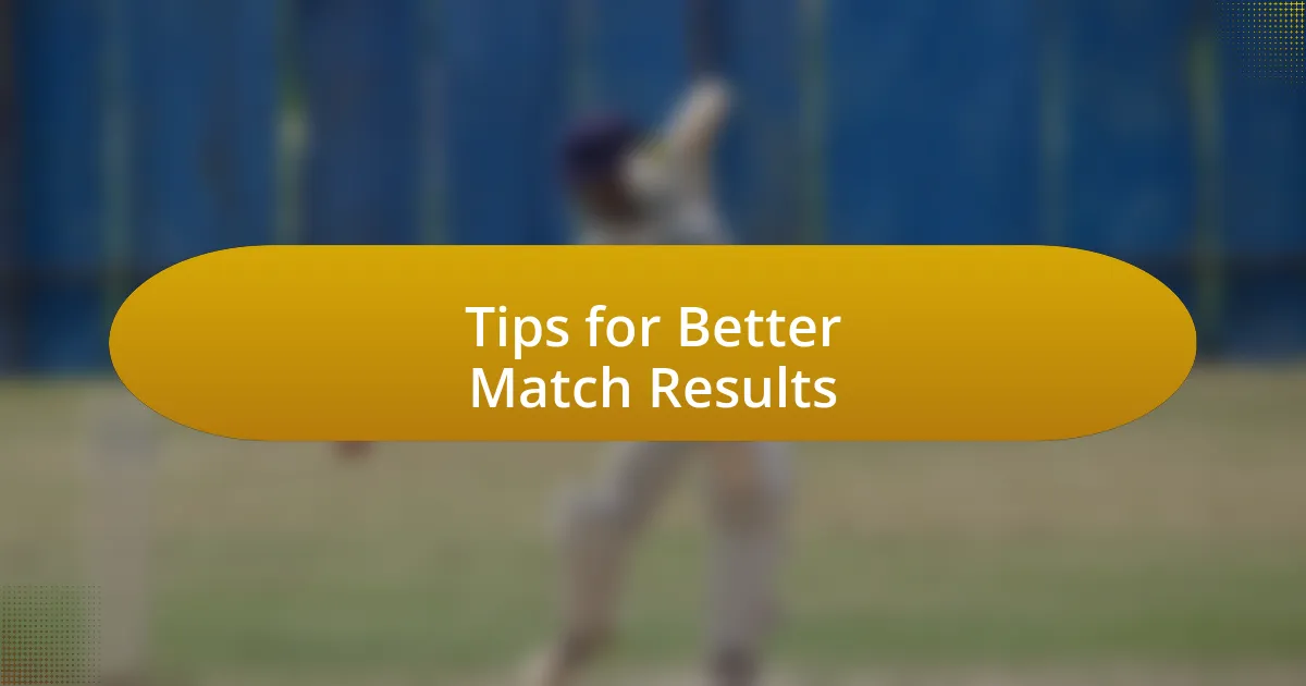 Tips for Better Match Results