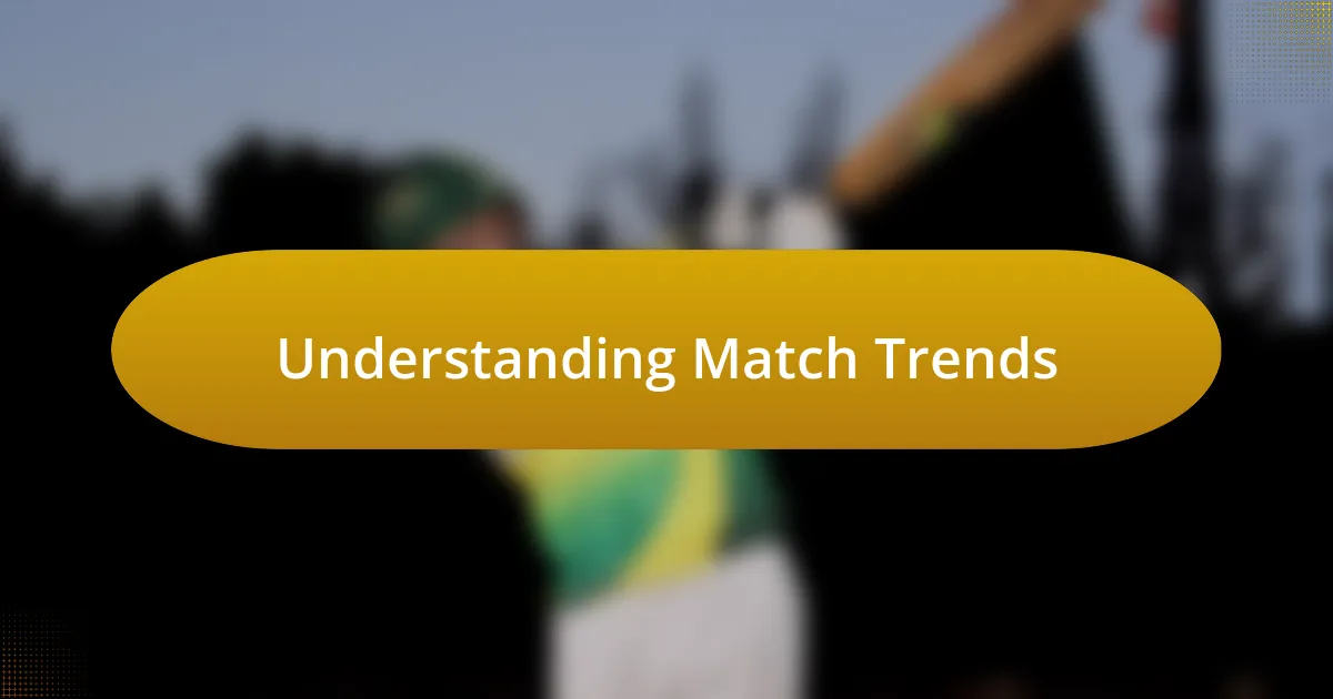 Understanding Match Trends