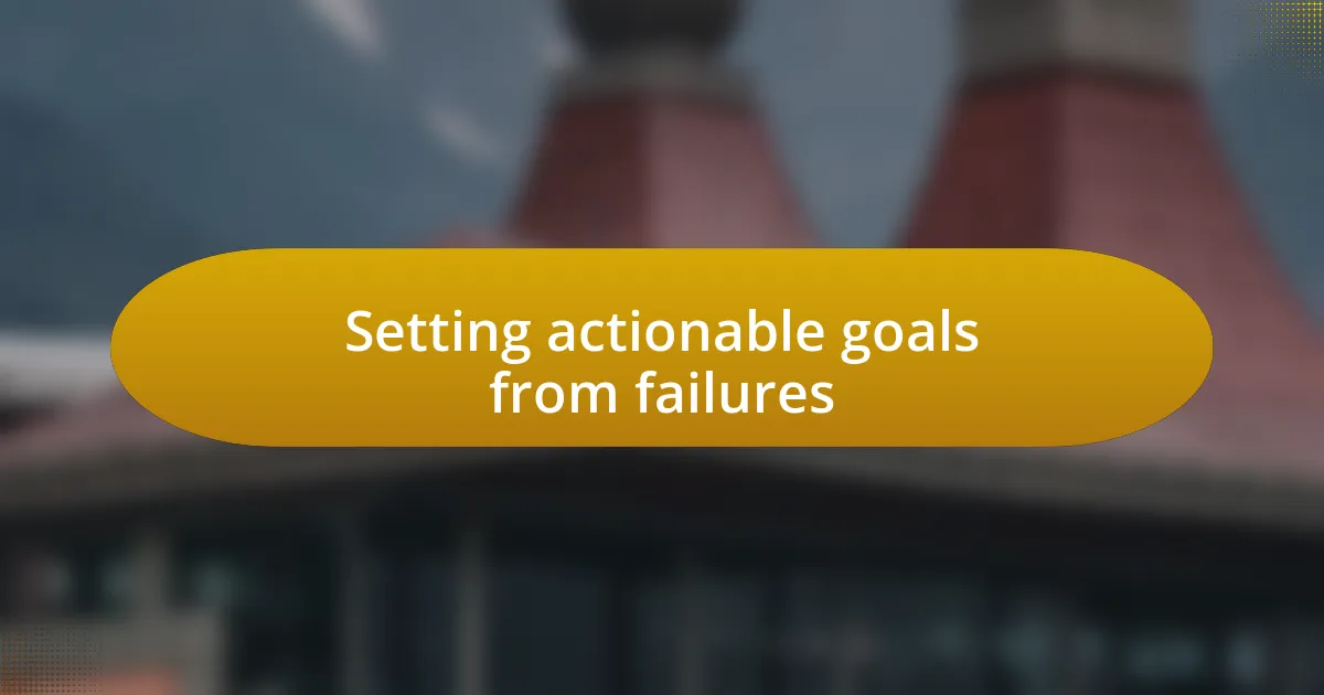 Setting actionable goals from failures