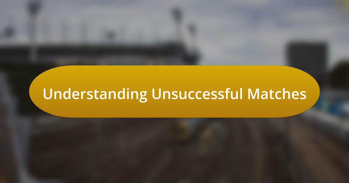 Understanding Unsuccessful Matches