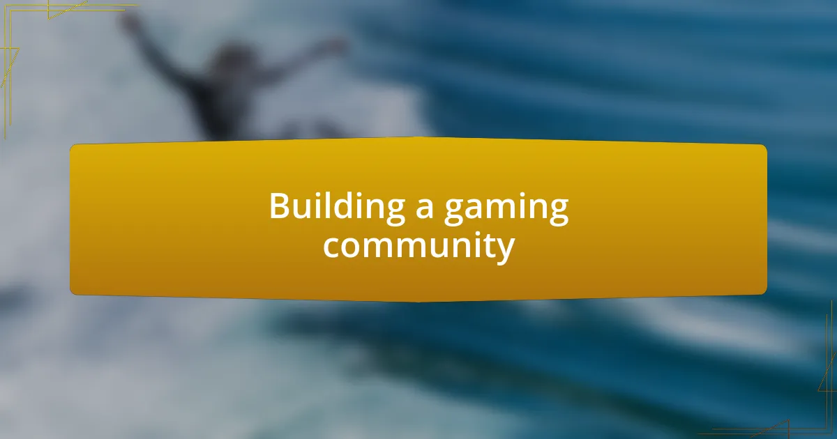 Building a gaming community