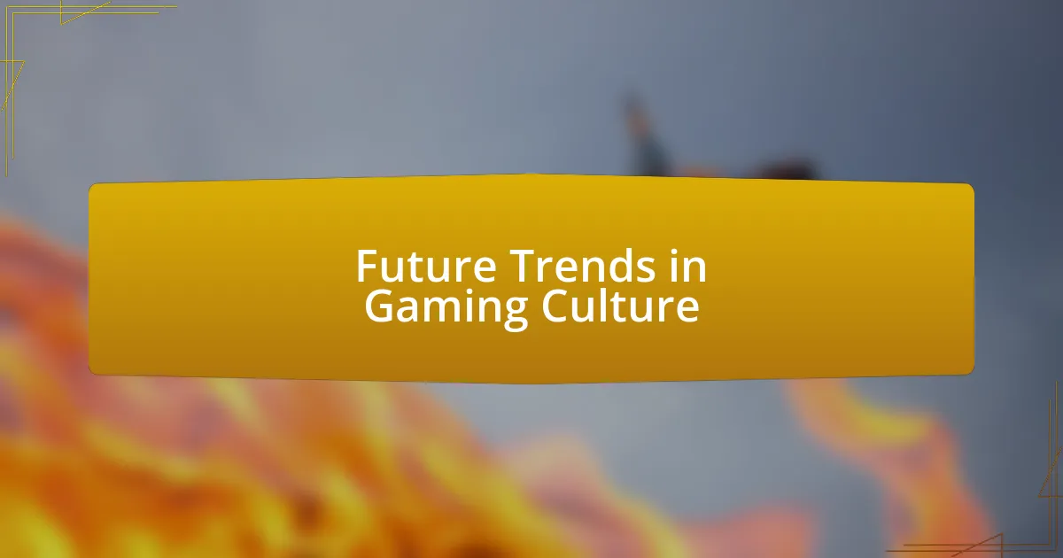 Future Trends in Gaming Culture