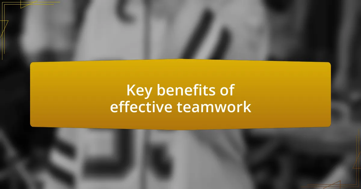 Key benefits of effective teamwork