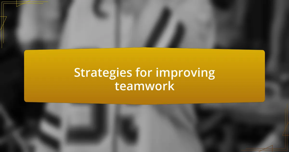 Strategies for improving teamwork