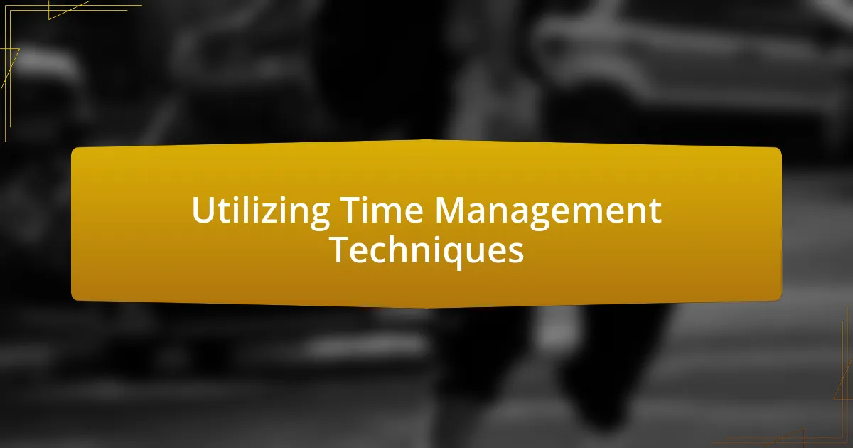 Utilizing Time Management Techniques