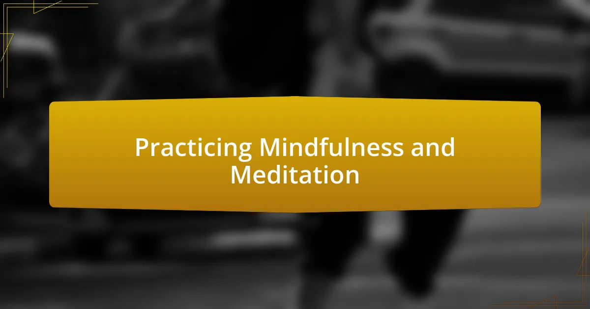 Practicing Mindfulness and Meditation