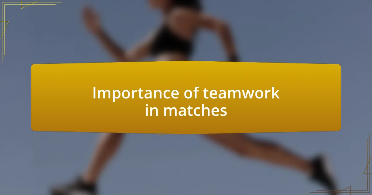 Importance of teamwork in matches