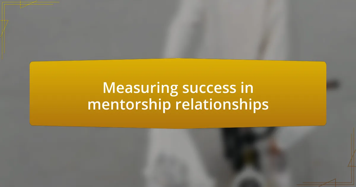 Measuring success in mentorship relationships