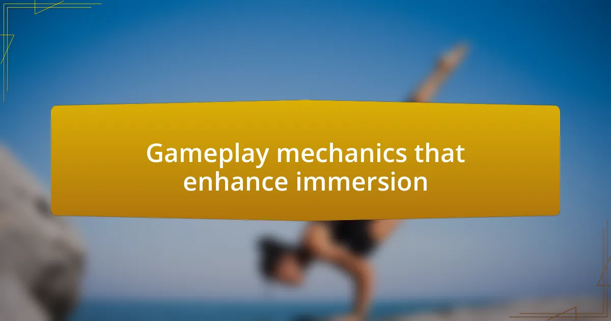 Gameplay mechanics that enhance immersion