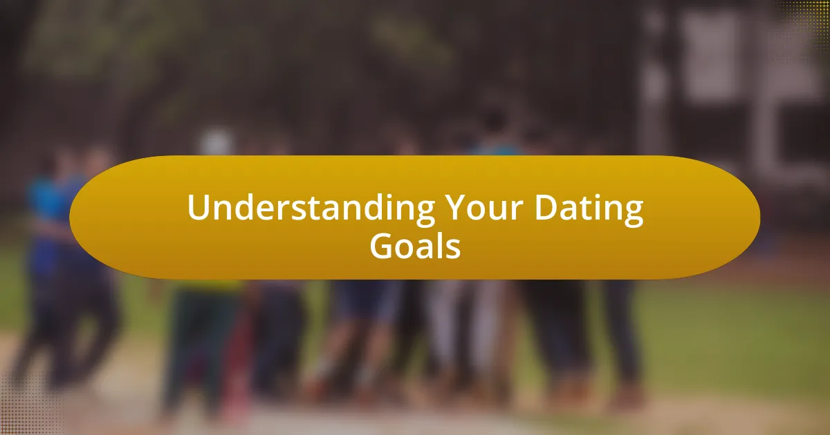 Understanding Your Dating Goals