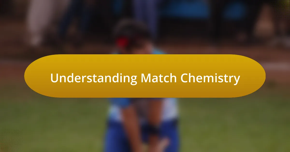 Understanding Match Chemistry