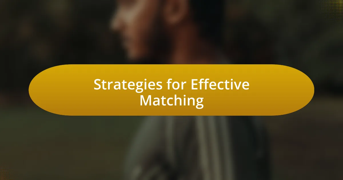 Strategies for Effective Matching