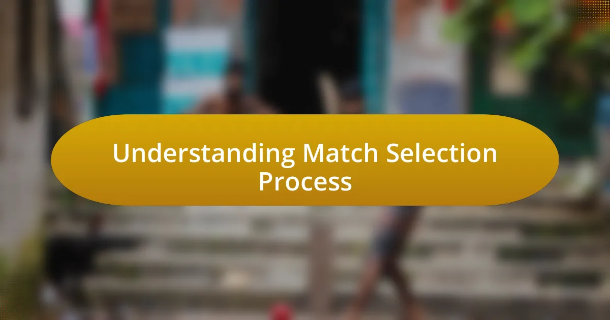 Understanding Match Selection Process