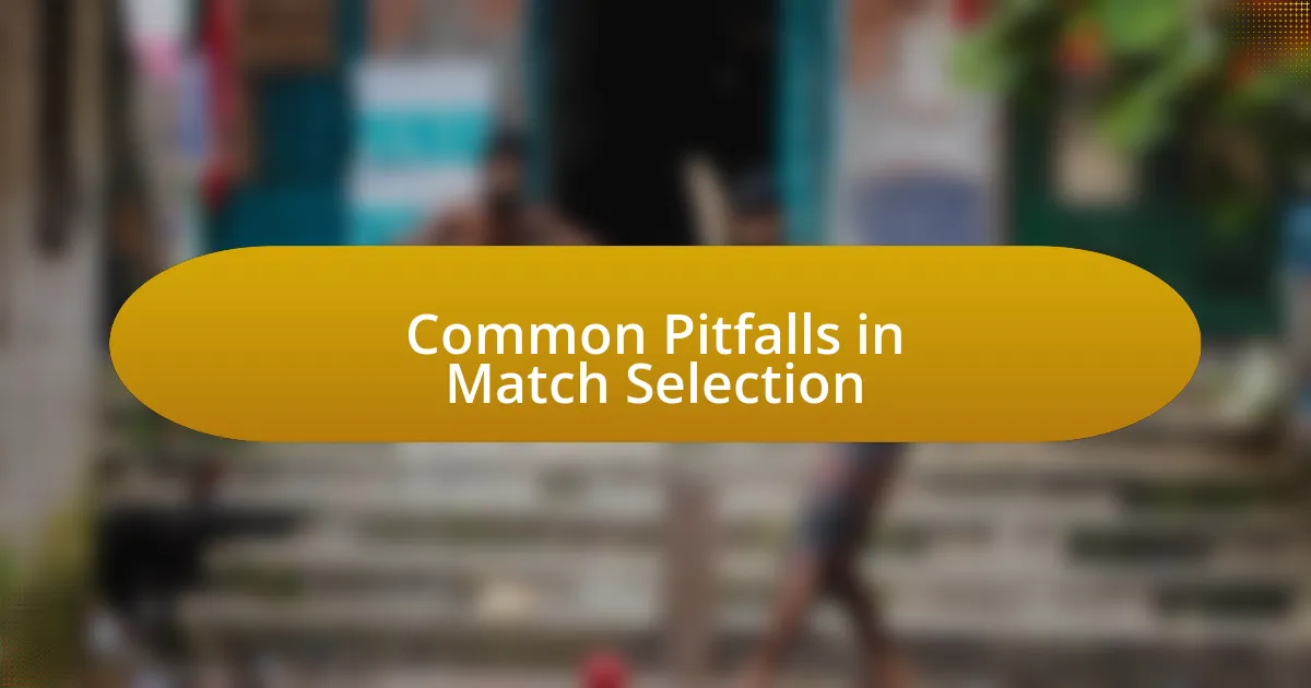 Common Pitfalls in Match Selection