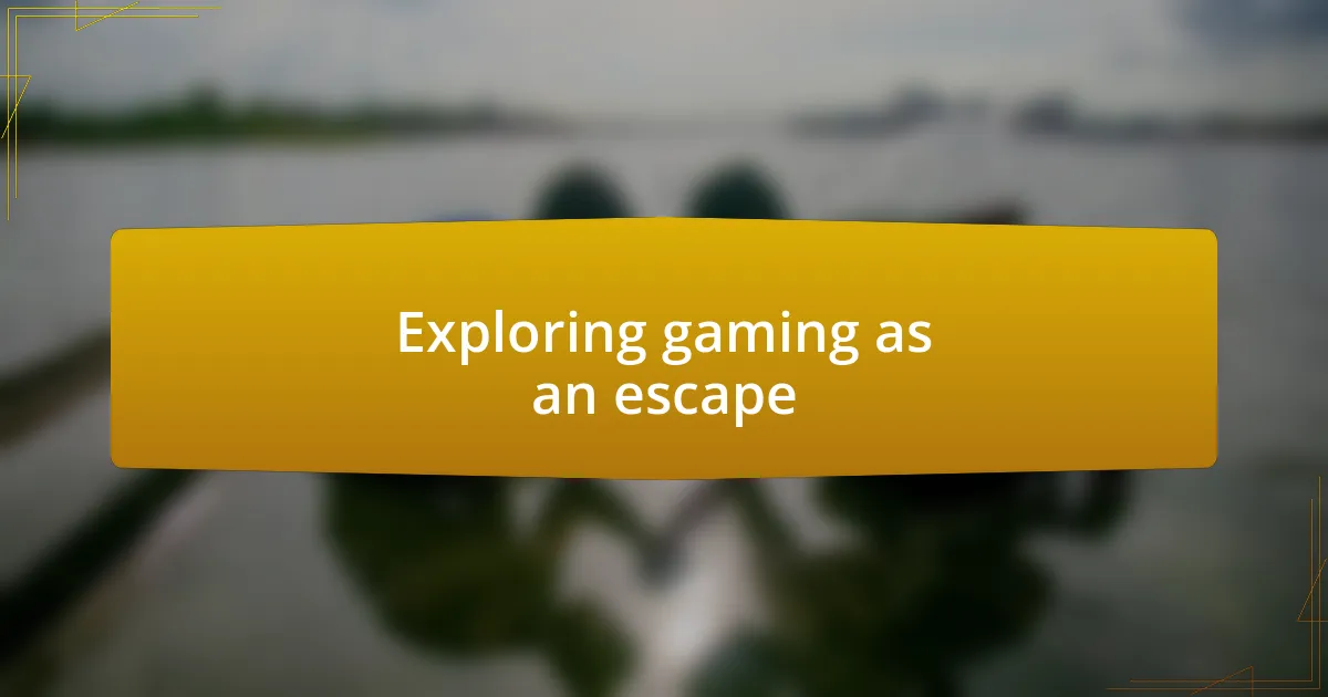 Exploring gaming as an escape