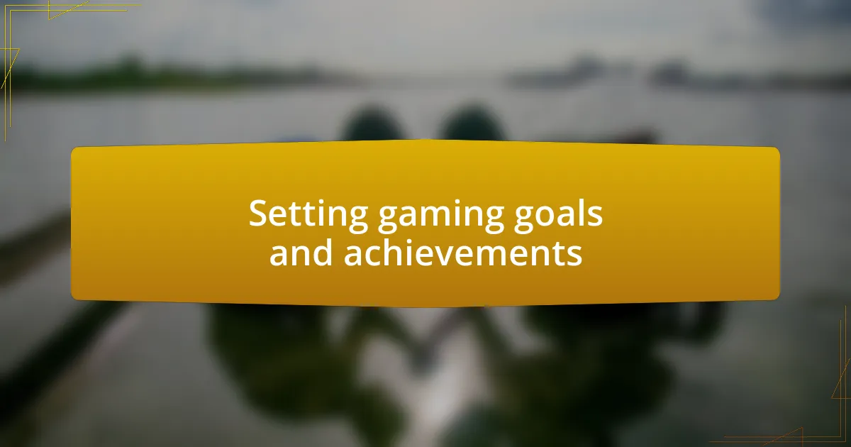 Setting gaming goals and achievements