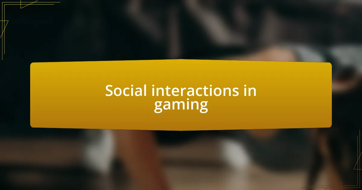 Social interactions in gaming