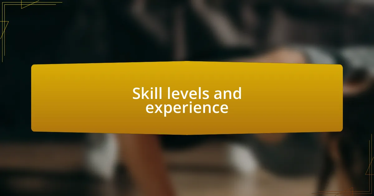 Skill levels and experience